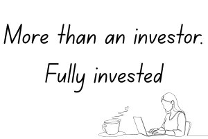 More than an investor. Fully invested.